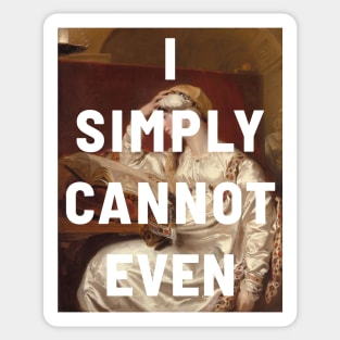 "I simply cannot even" (white) - classic portrait of a woman with a tongue-in-cheek caption in bright white Sticker